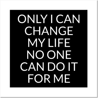 Only I can change my life. No one can do it for me Posters and Art